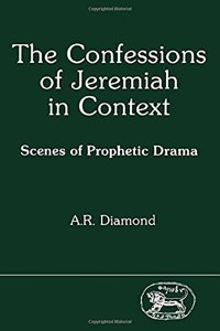 The Confessions of Jeremiah in Context: Scenes of Prophetic Drama (JSOT supplement)
