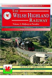 The Welsh Highland Railway Volume 2: Highway to Paradise (A Past and Present Companion)