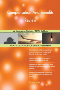 Compensation And Benefits Review A Complete Guide - 2020 Edition