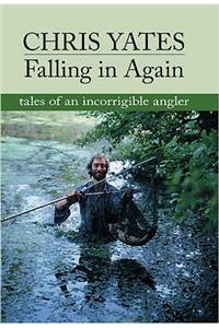 Falling in Again: Tales of an Incorrigible Angler