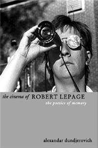 Cinema of Robert Lepage: The Poetics of Memory