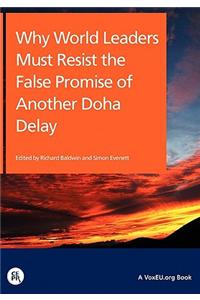 Why World Leaders Must Resist the False Promise of Another Doha Delay