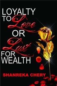 Loyalty to Love or Lust for Wealth