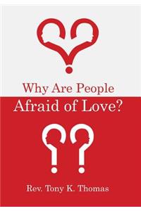Why Are People Afraid of Love?