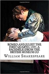 Romeo and Juliet The First Quarto, 1597, a Facsimile (From the British Museum Co