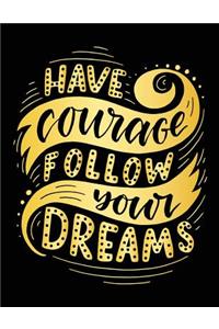 Have Courage Follow Your Dream: Motivation and Inspiration Journal Coloring Book for Adutls, Men, Women, Boy and Girl (Daily Notebook, Diary)