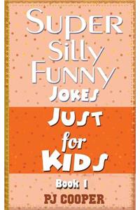 Super Silly Funny Jokes Just for Kids