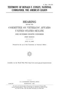 Testimony of Ronald F. Conley, National Commander, the American Legion