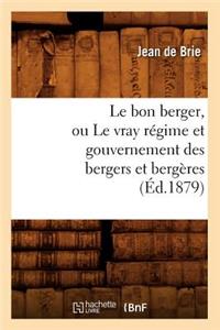 Le Bon Berger, Ou Le Vray Régime Et Gouvernement Des Bergers Et Bergères (Éd.1879)