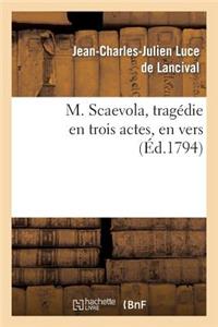 M. Scaevola, Tragédie En Trois Actes, En Vers