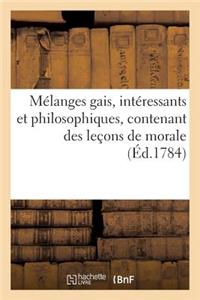 Mélanges Gais, Intéressants Et Philosophiques, Contenant Des Leçons de Morale (Éd.1784)