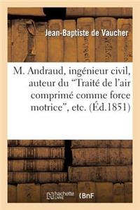 M. Andraud, Ingénieur Civil, Auteur Du 'Traité de l'Air Comprimé Comme Force Motrice', Etc.