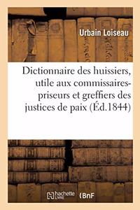 Dictionnaire Des Huissiers, Utile Aux Commissaires-Priseurs Et Greffiers Des Justices de Paix