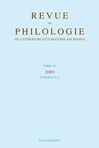 Revue de Philologie, de Litterature Et d'Histoire Anciennes Volume 83: Fascicule 2