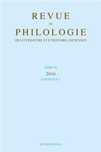 Revue de Philologie, de Litterature Et d'Histoire Anciennes Volume 90