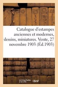 Catalogue d'Estampes Anciennes Et Modernes, Dessins, Miniatures. Vente, 27 Novembre 1903