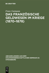 Das Französische Geldwesen Im Kriege (1870-1878)