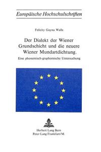 Der Dialekt der Wiener Grundschicht und die neuere Wiener Mundartdichtung: Eine Phonemisch-Graphemische Untersuchung