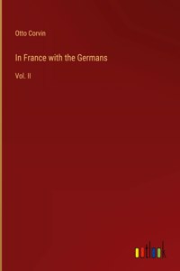 In France with the Germans: Vol. II