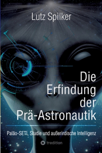 Die Erfindung der Prä-Astronautik