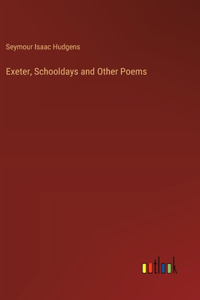 Exeter, Schooldays and Other Poems