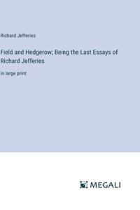 Field and Hedgerow; Being the Last Essays of Richard Jefferies