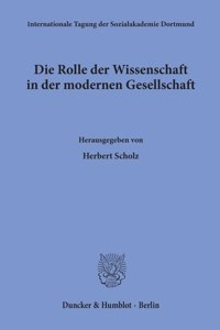 Die Rolle Der Wissenschaft in Der Modernen Gesellschaft