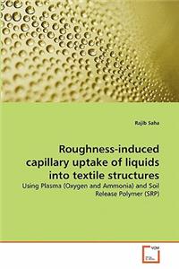 Roughness-induced capillary uptake of liquids into textile structures