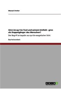 Ginn im qur'&#257;n-Text und seinem Umfeld - ginn als Doppelgänger des Menschen?: Der Begriff at-taqal&#257;n aus qur'&#257;n-exegetischer Sicht