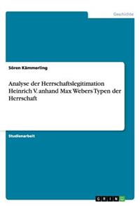 Analyse der Herrschaftslegitimation Heinrich V. anhand Max Webers Typen der Herrschaft