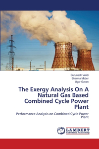 Exergy Analysis On A Natural Gas Based Combined Cycle Power Plant