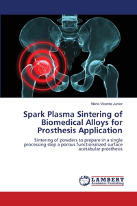 Spark Plasma Sintering of Biomedical Alloys for Prosthesis Application