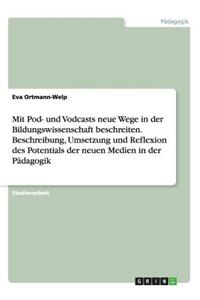 Mit Pod- und Vodcasts neue Wege in der Bildungswissenschaft beschreiten. Beschreibung, Umsetzung und Reflexion des Potentials der neuen Medien in der Pädagogik