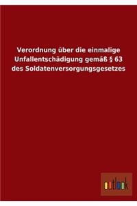 Verordnung über die einmalige Unfallentschädigung gemäß § 63 des Soldatenversorgungsgesetzes