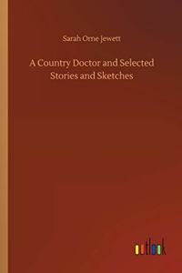 Country Doctor and Selected Stories and Sketches