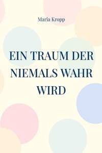 Traum der niemals wahr wird