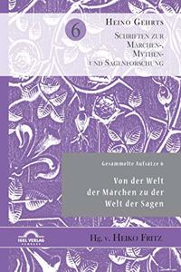 Gesammelte Aufsätze 6: Von der Welt der Märchen zu der Welt der Sagen