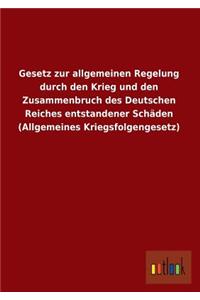 Gesetz Zur Allgemeinen Regelung Durch Den Krieg Und Den Zusammenbruch Des Deutschen Reiches Entstandener Schäden (Allgemeines Kriegsfolgengesetz)