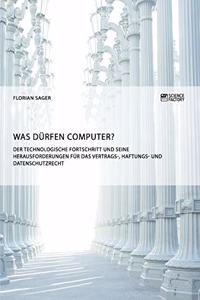 Was dürfen Computer? Der technologische Fortschritt und seine Herausforderungen für Vertrags-, Haftungs- und Datenschutzrecht