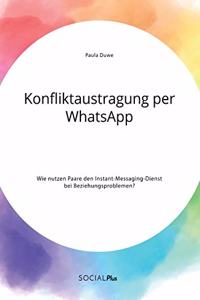 Konfliktaustragung per WhatsApp. Wie nutzen Paare den Instant-Messaging-Dienst bei Beziehungsproblemen?