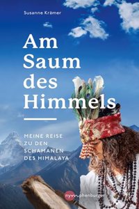 Am Saum des Himmels: Meine Reise zu den Schamanen des Himalaya