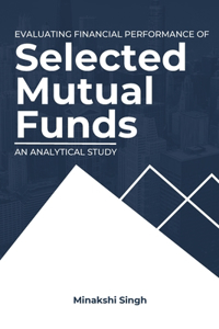 Evaluating Financial Performance of Selected Mutual Funds