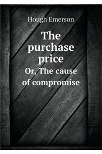 The Purchase Price Or, the Cause of Compromise