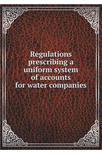 Regulations prescribing a uniform system of accounts for water companies
