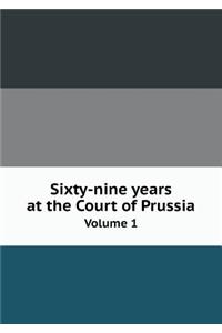 Sixty-Nine Years at the Court of Prussia Volume 1