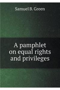 A Pamphlet on Equal Rights and Privileges