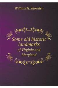 Some old historic landmarks of Virginia and Maryland