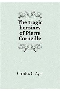 The tragic heroines of Pierre Corneille