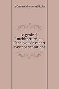 Le génie de l'architecture, ou, L'analogie de cet art avec nos sensations