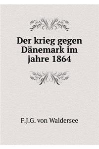 Der Krieg Gegen Dänemark Im Jahre 1864